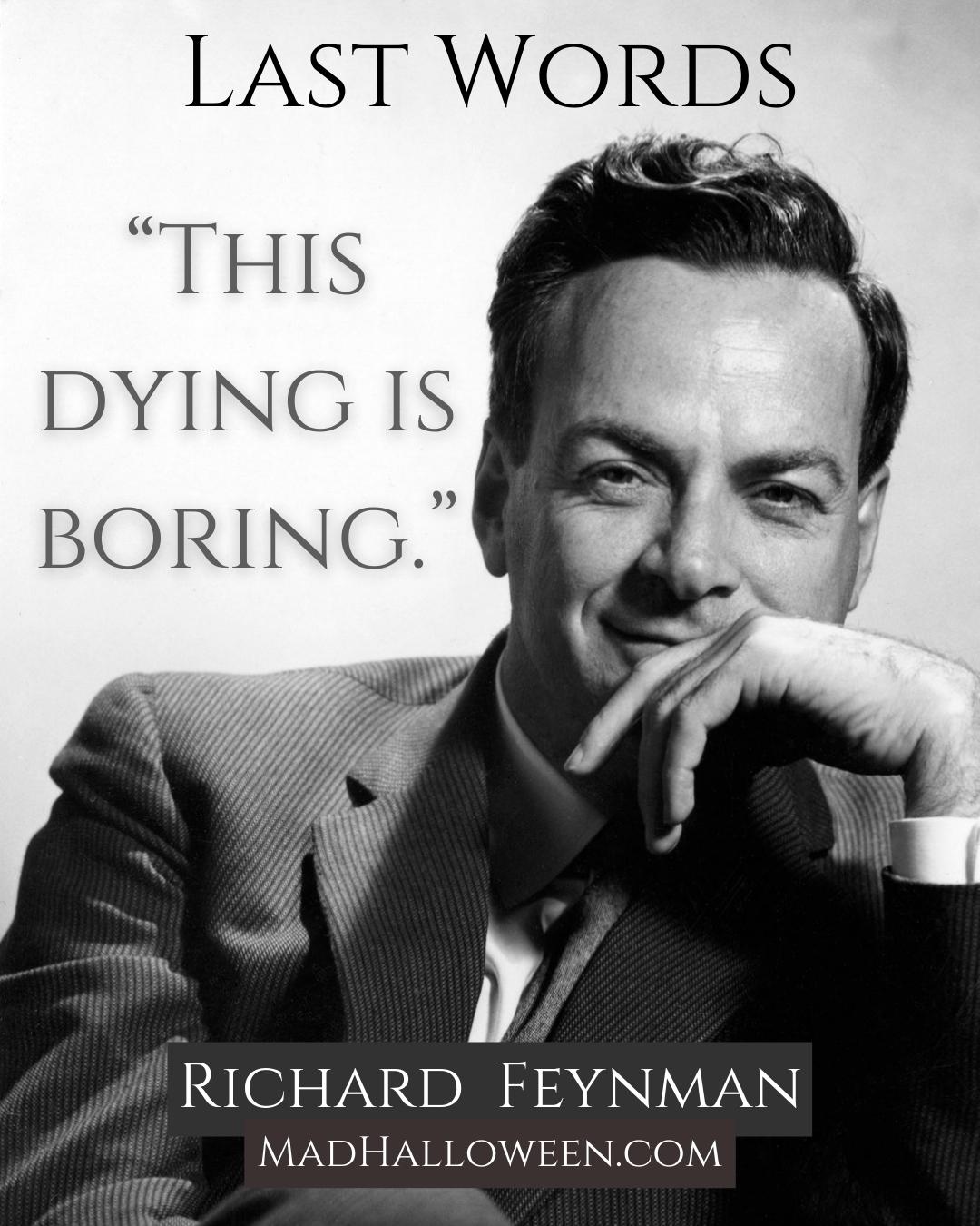 Famous Last Words Quotes of the Departed - Richard Feynman - Mad Halloween