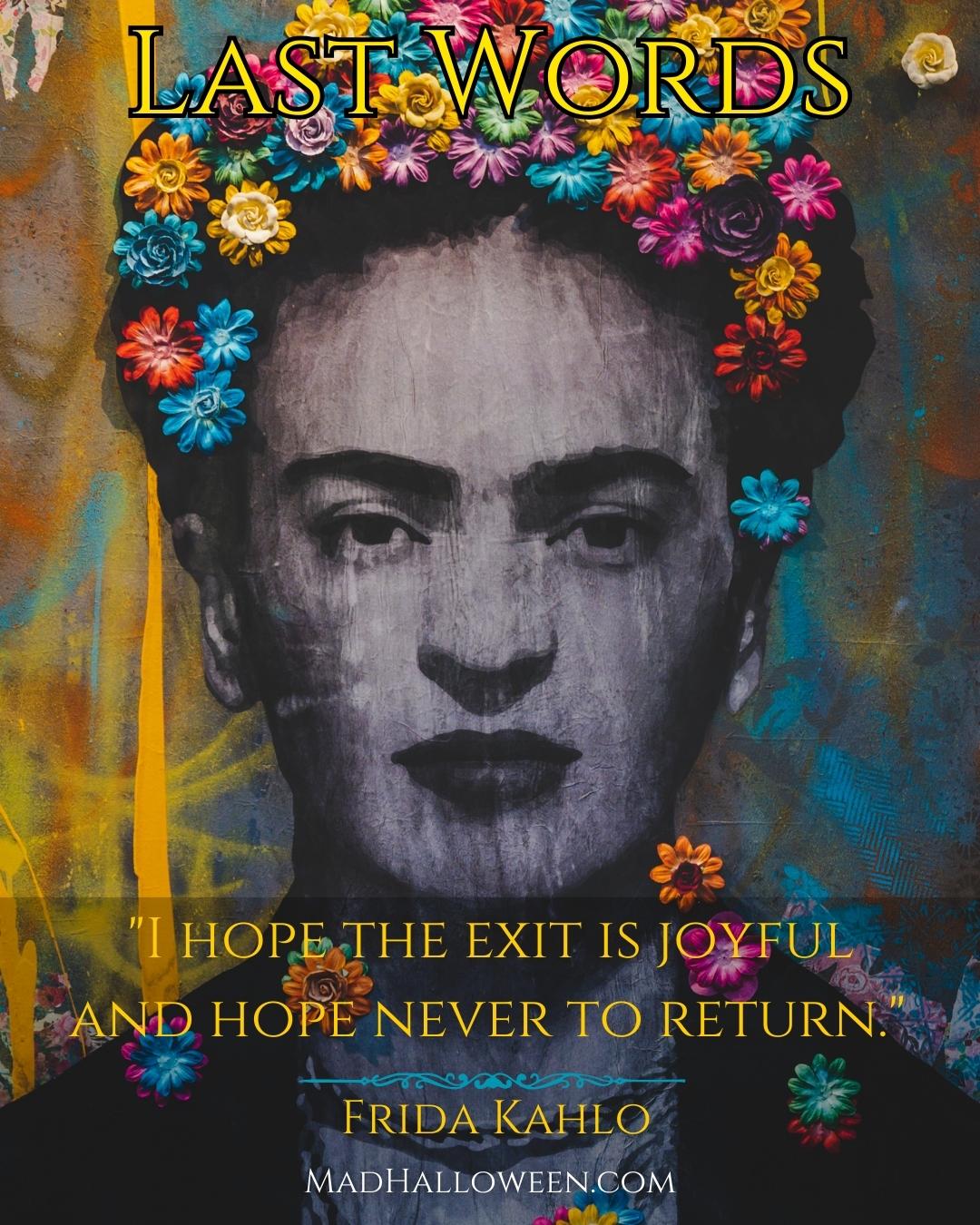 Famous Last Words Quotes of the Departed - Frida Kahlo - Mad Halloween